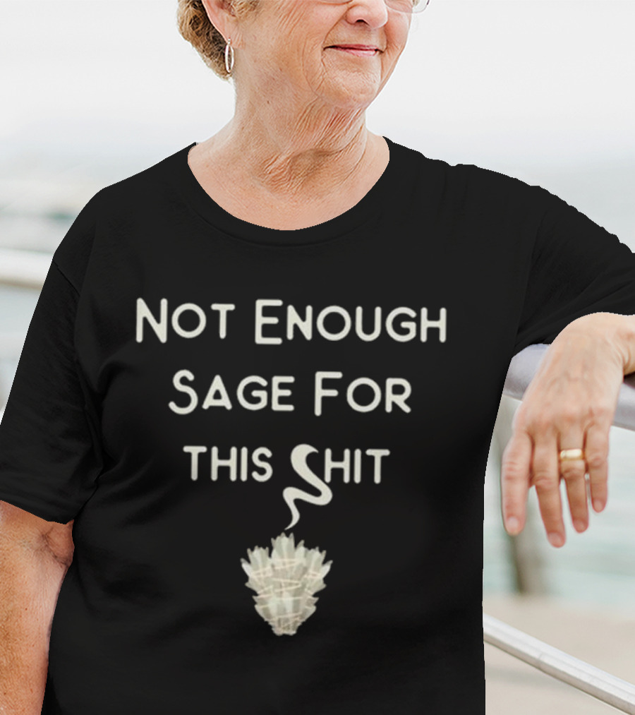 Cheeky Witch Not Enough Sage For This Shit T-Shirt