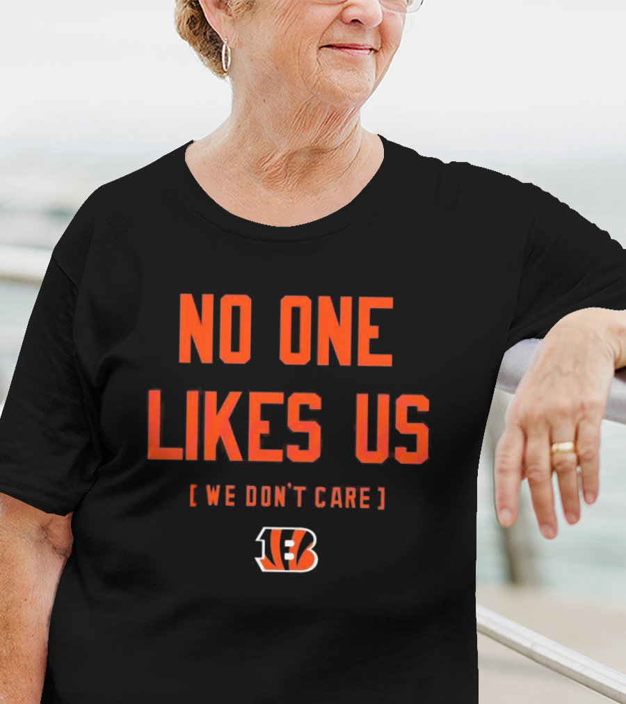 Cincinnati Bengals No One Likes Us We Don’t Care T-Shirt