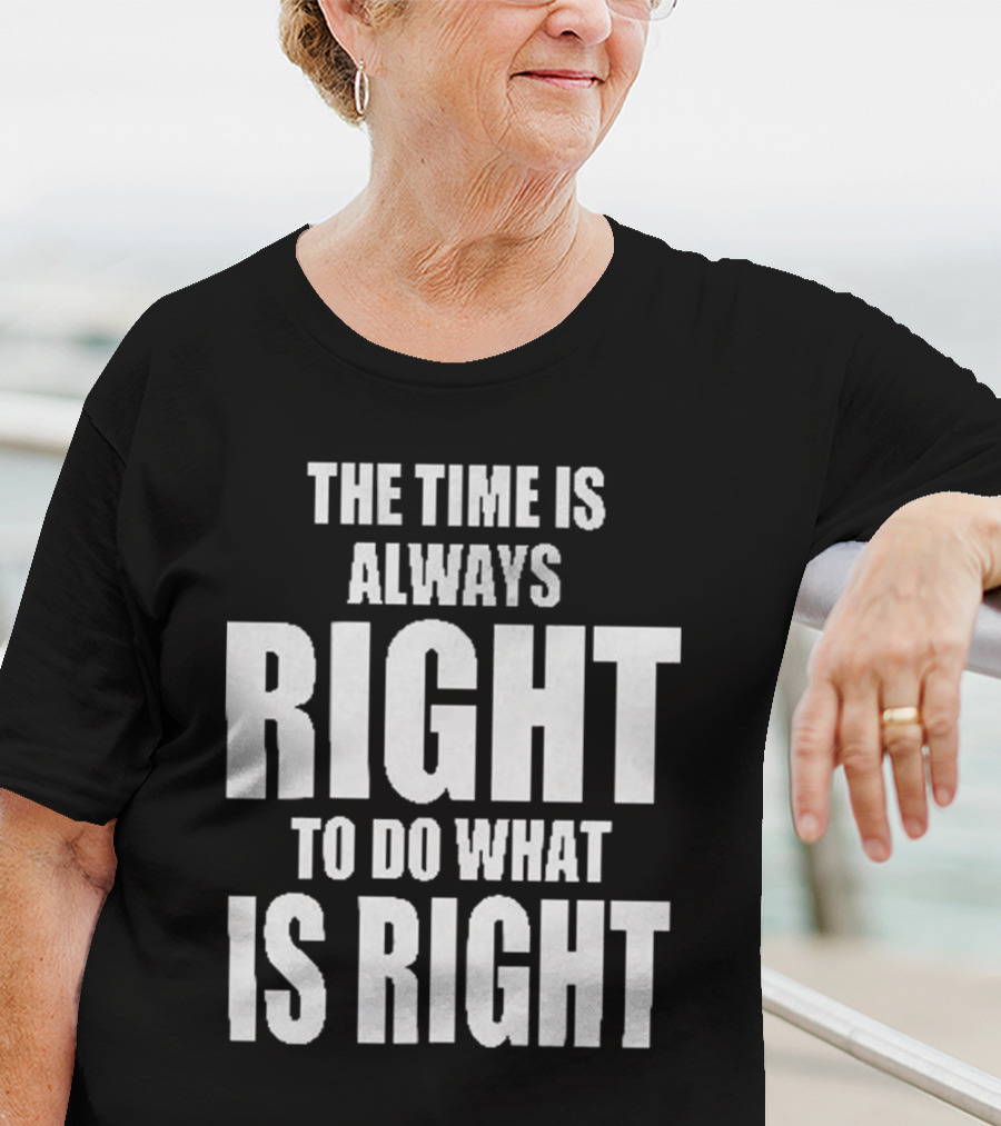 Chicago Bulls The Time Is Always Right To Do What Is Right T-Shirt