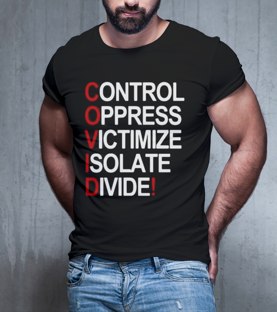 Covid Control Oppress Victimize Isolate Divide T-Shirt