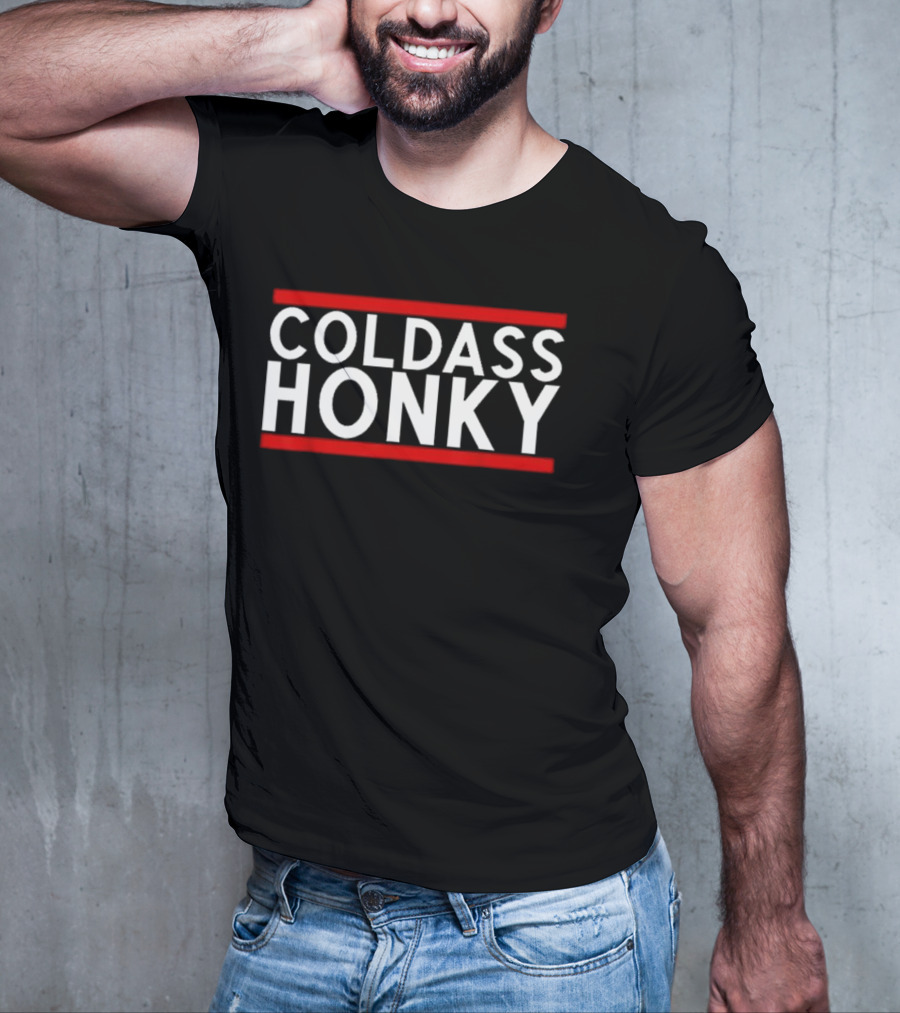 Cold Ass Honky T-Shirt