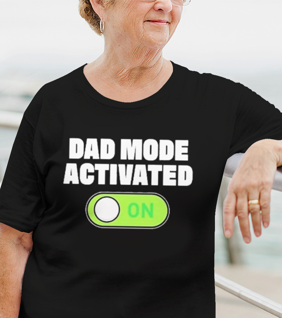 Dad Mode Activated On T-Shirt
