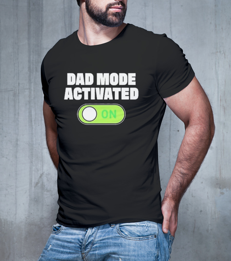 Dad Mode Activated On T-Shirt