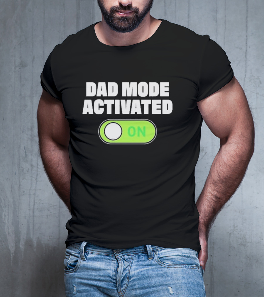 Dad Mode Activated On T-Shirt