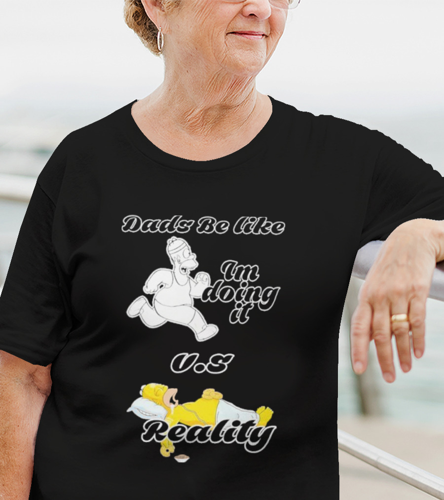 Dads Be Like Im Doing It U.s Reality T-Shirt
