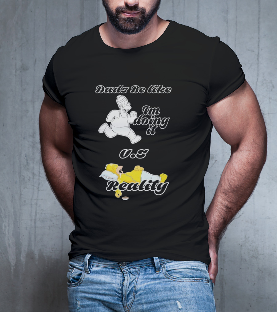 Dads Be Like Im Doing It U.s Reality T-Shirt