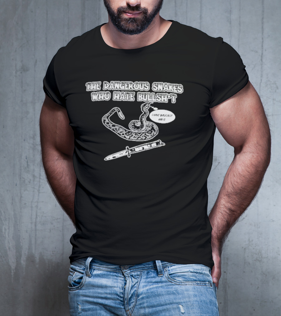 Dave Hill Dangerous Snakes Who Hate Bullshit T-Shirt