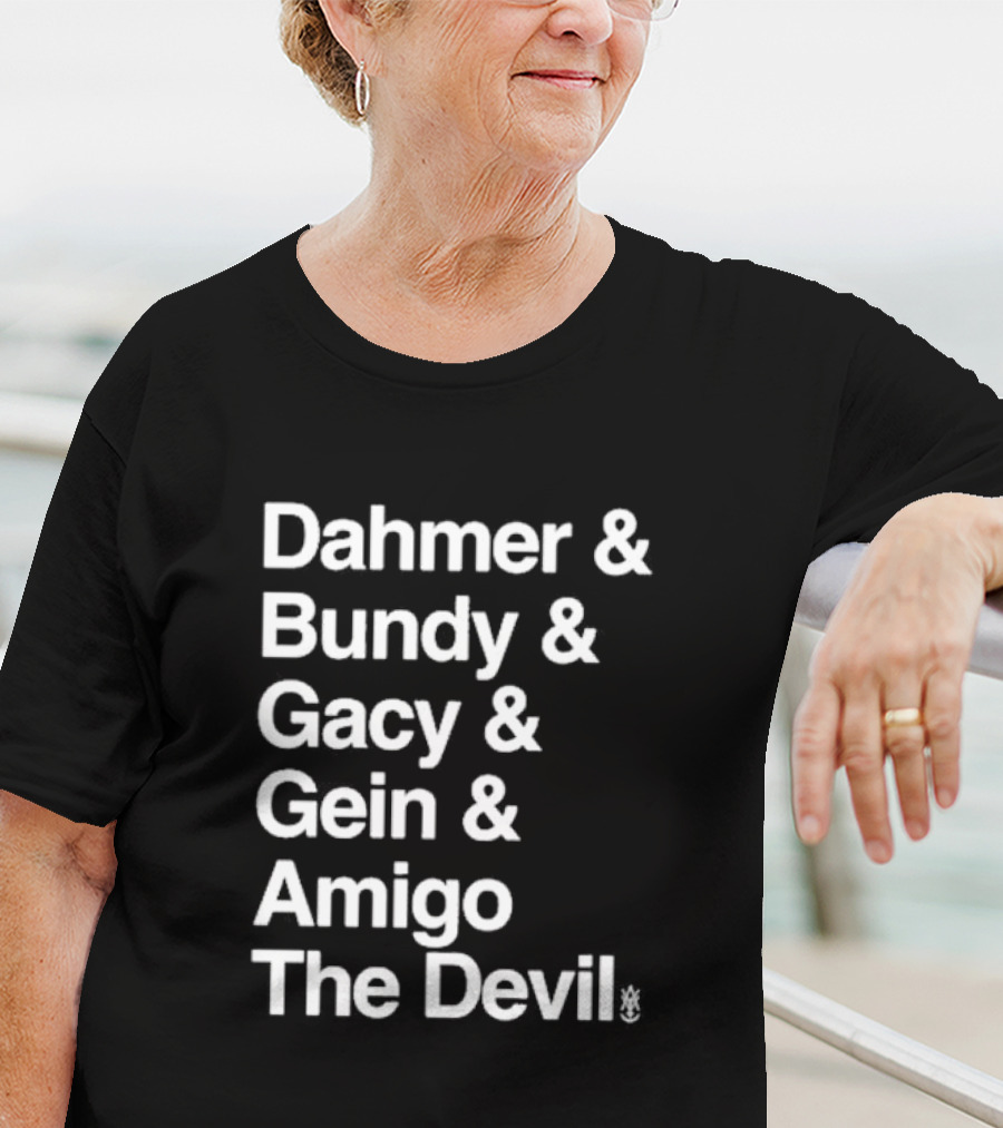 Dahmer Bundy Gacy Gein Amigo The Devil T-Shirt