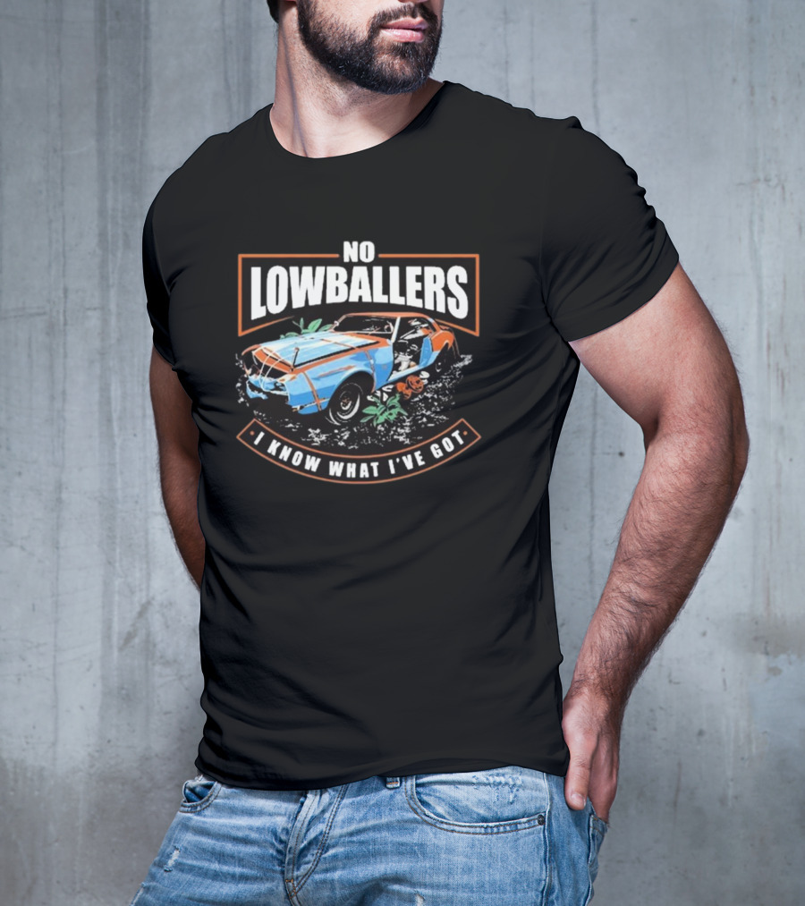 David Freiburger No Low Ballers I Know What I’ve Got T-Shirt
