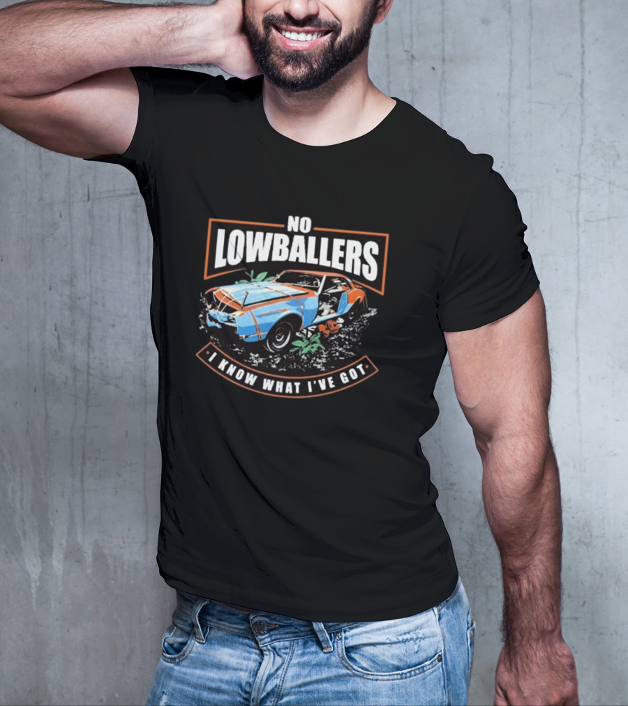 David Freiburger No Low Ballers I Know What I’ve Got T-Shirt