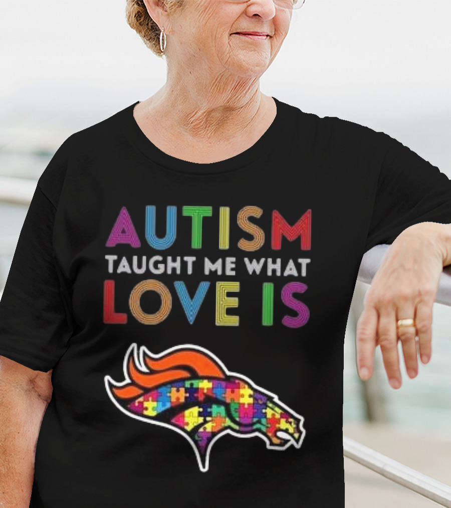Denver Broncos Autism Taught Me What Love Is T-Shirt