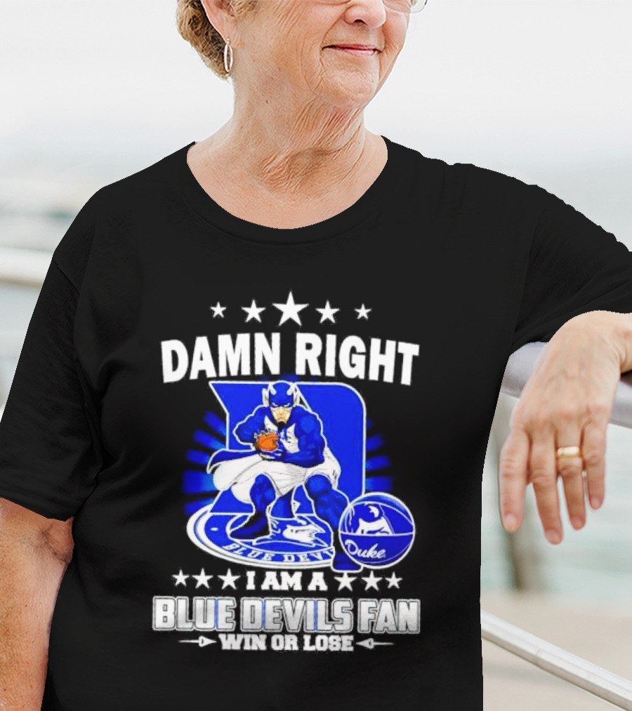 Damn Right I Am A Blue Devils Fan Win Or Lose T-Shirt