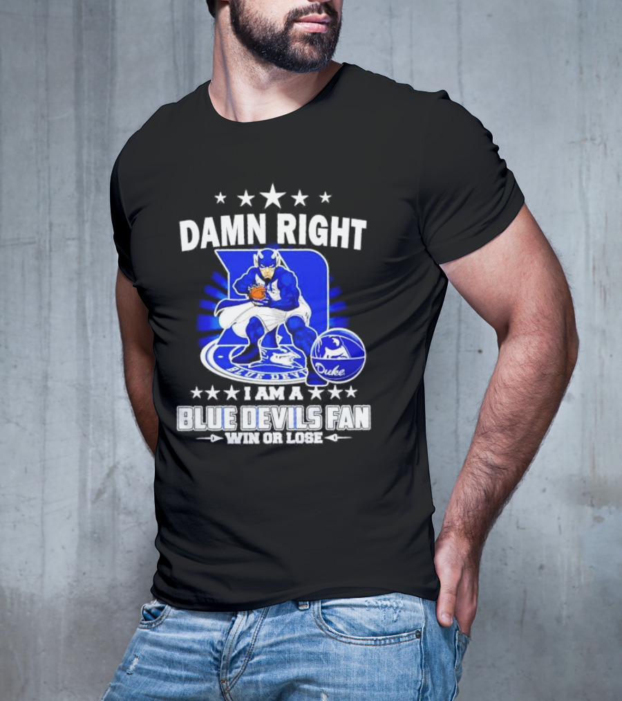 Damn Right I Am A Blue Devils Fan Win Or Lose T-Shirt