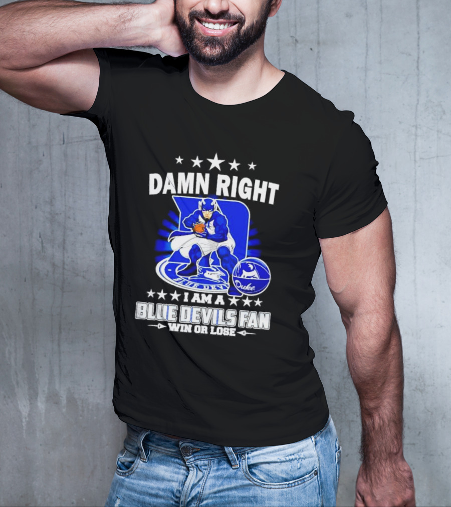 Damn Right I Am A Blue Devils Fan Win Or Lose T-Shirt