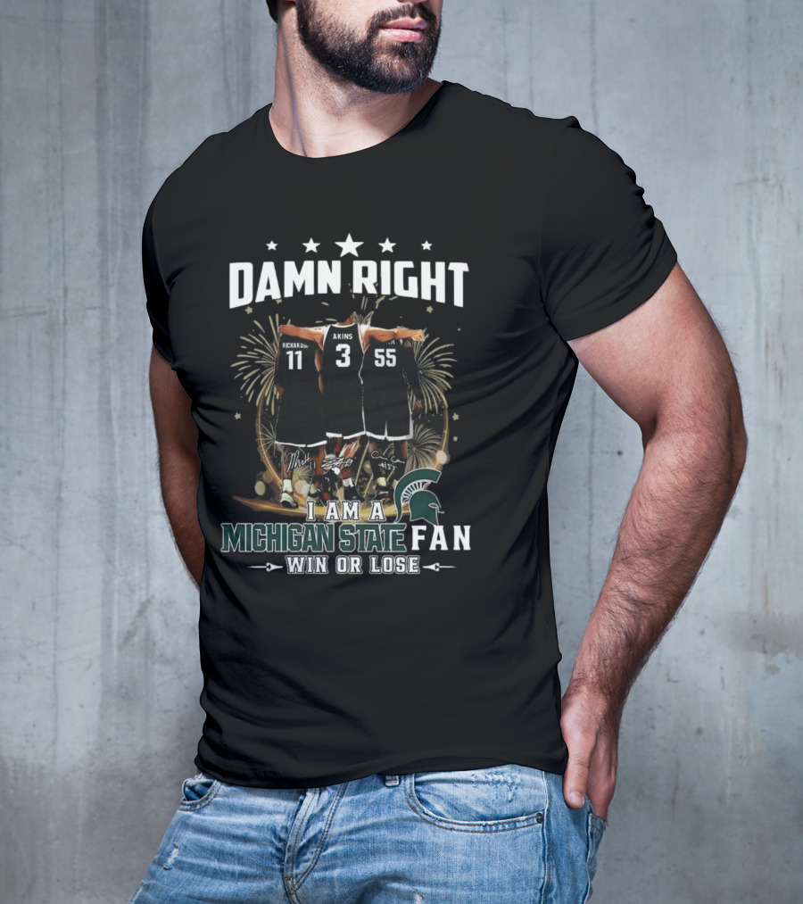 Damn Right I Am A Michigan State Spartans Fan Win Or Lose Signatures T-Shirt