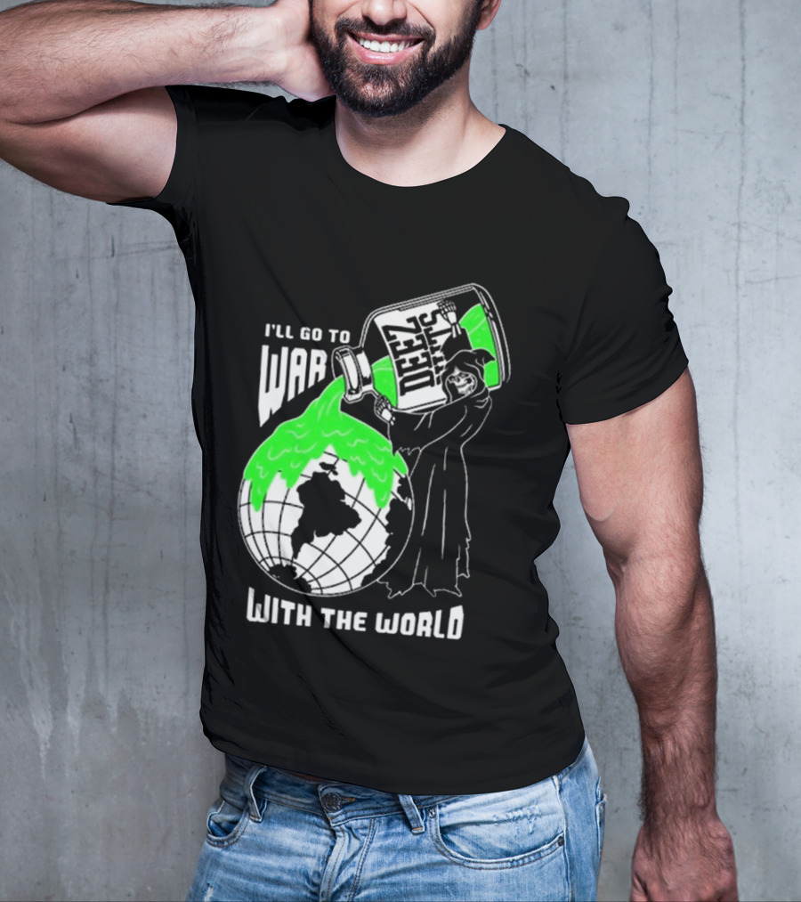 Deez Nuts I’ll Go To War With The World T-Shirt
