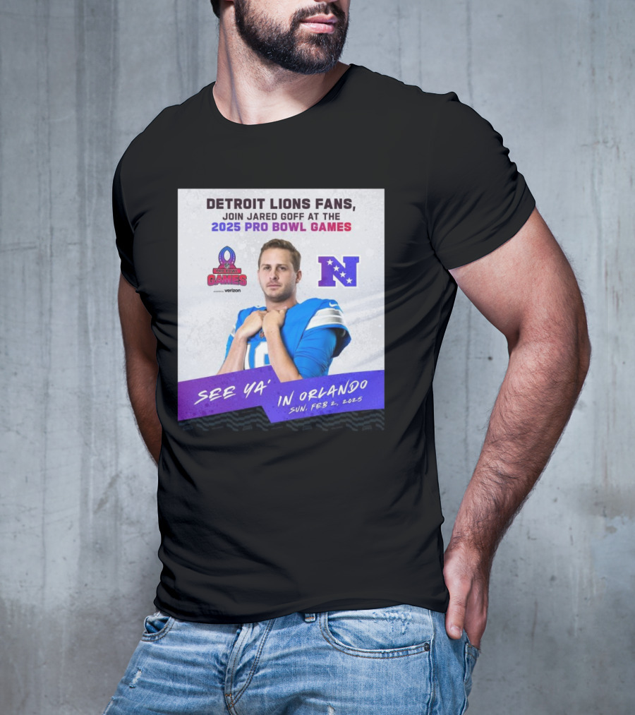Detroit Lions Fans Join Jared Goff At The 2025 Pro Bowl Games NFC See Ya’ In Orlando On Feb 2 2025 T-Shirt