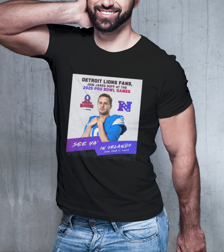 Detroit Lions Fans Join Jared Goff At The 2025 Pro Bowl Games NFC See Ya’ In Orlando On Feb 2 2025 T-Shirt
