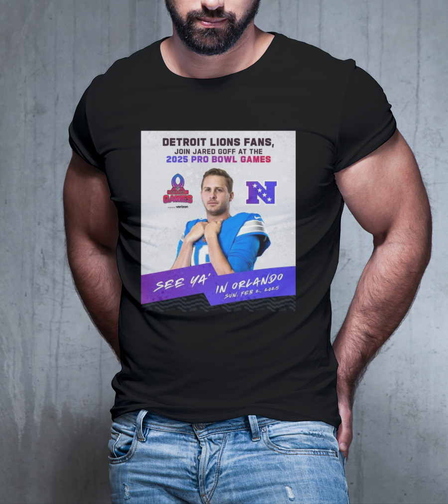 Detroit Lions Fans Join Jared Goff At The 2025 Pro Bowl Games NFC See Ya’ In Orlando On Feb 2 2025 T-Shirt