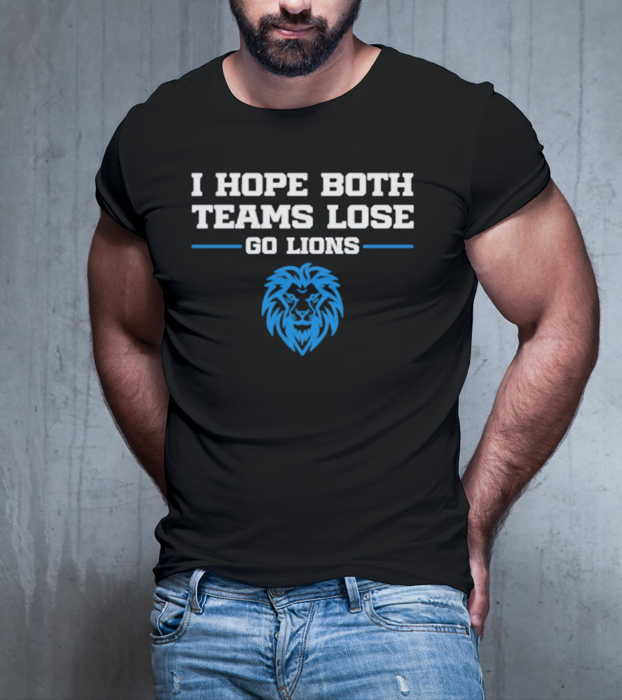 Detroit Lions I Hope Both Teams Lose Go Lions T-Shirt