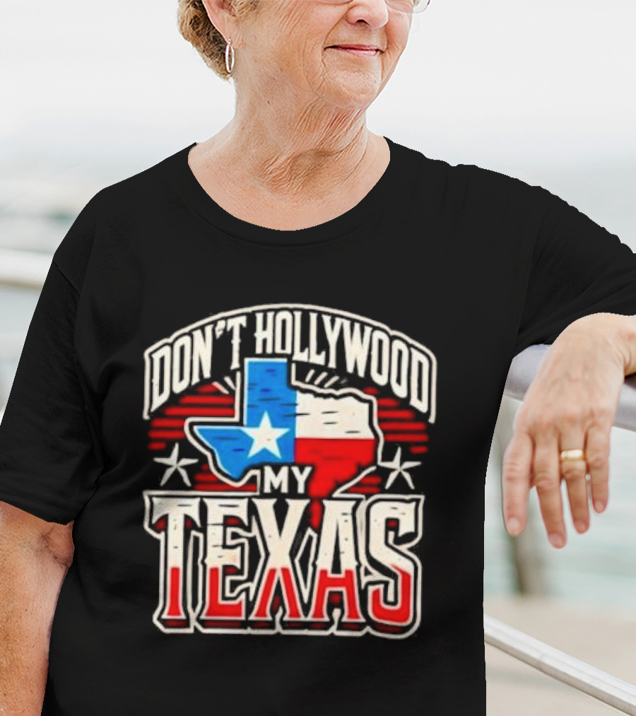 Don’t Hollywood My Texas T-Shirt