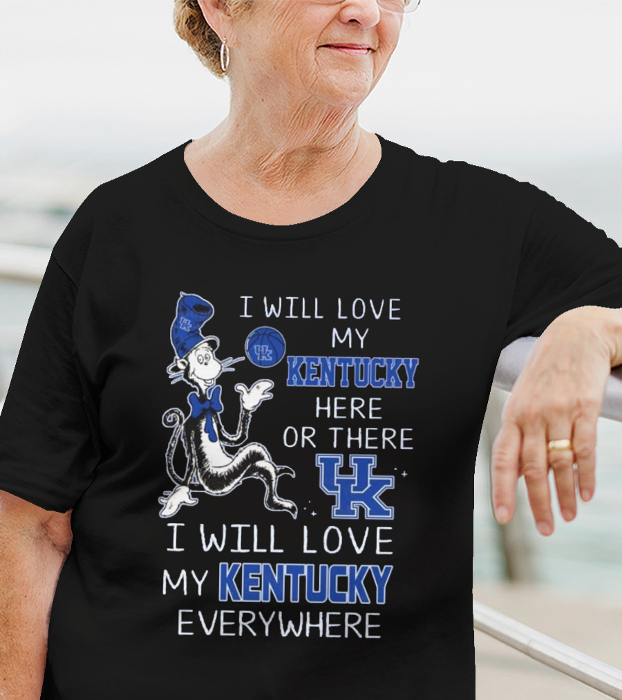 Dr Seuss I Will Love My Kentucky Here Or There, I Will Love My Kentucky Everywhere T-Shirt