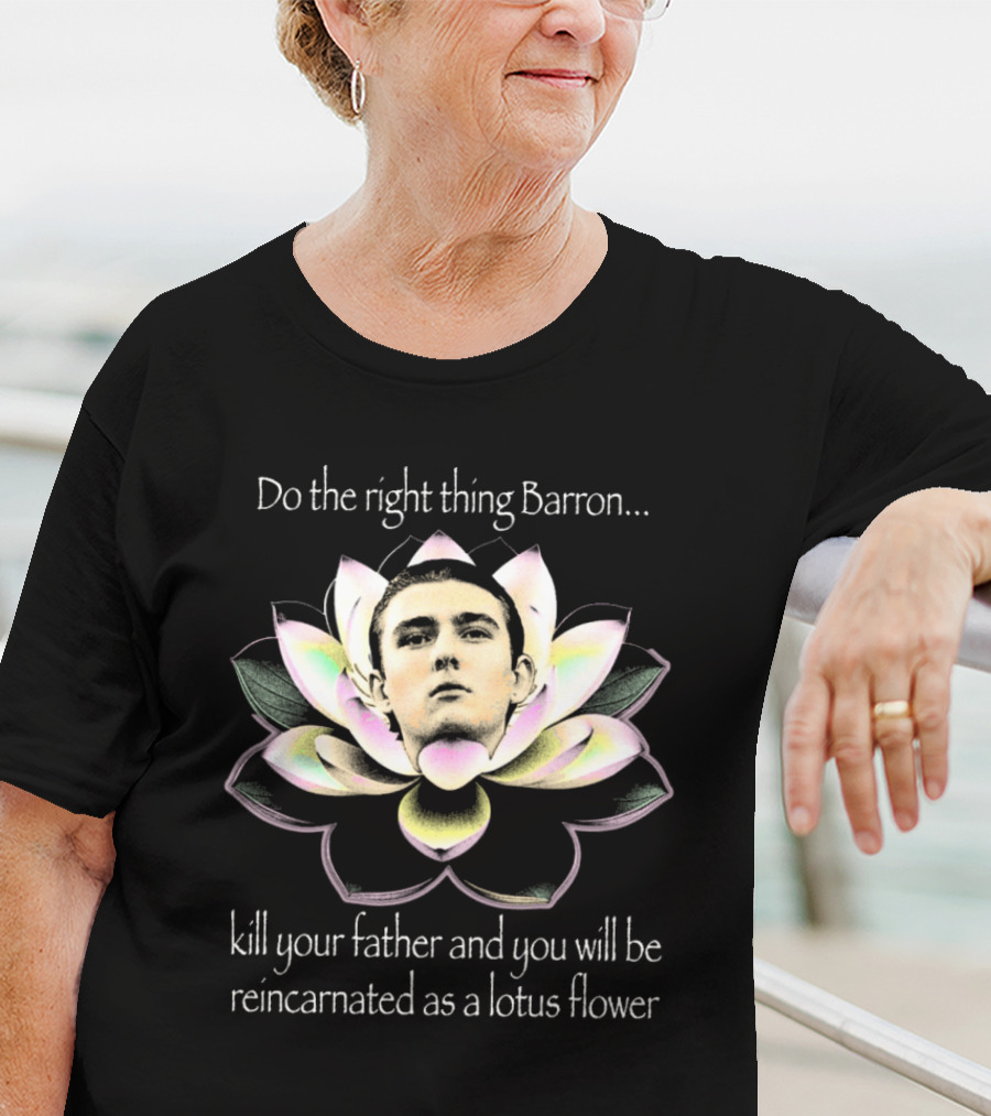 Do The Right Thing Barron Kill Your Father T-Shirt