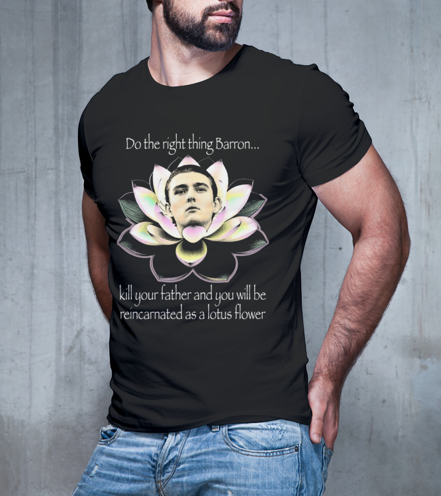 Do The Right Thing Barron Kill Your Father T-Shirt