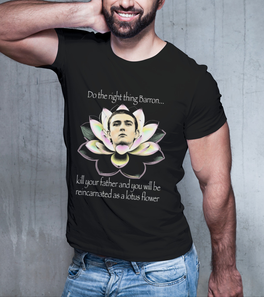 Do The Right Thing Barron Kill Your Father T-Shirt
