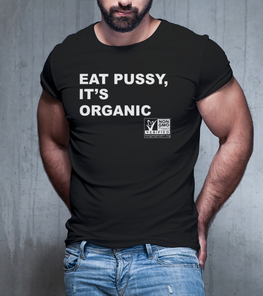 Eat Pussy It’s Organic Non-Gmo Project Verified T-Shirt