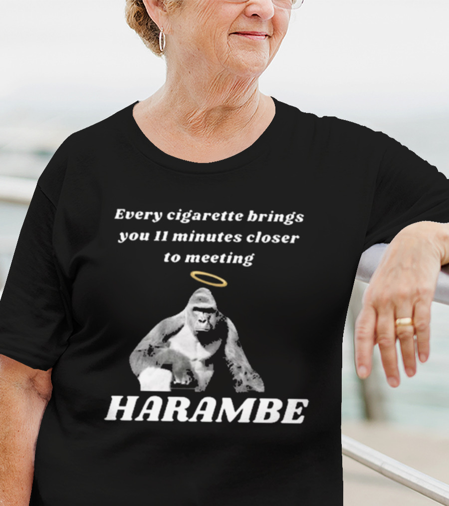 Every Cigarette Brings You 11 Minutes Closer To Meeting Harambe T-Shirt