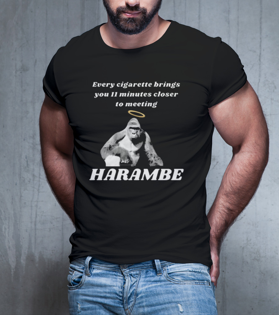 Every Cigarette Brings You 11 Minutes Closer To Meeting Harambe T-Shirt