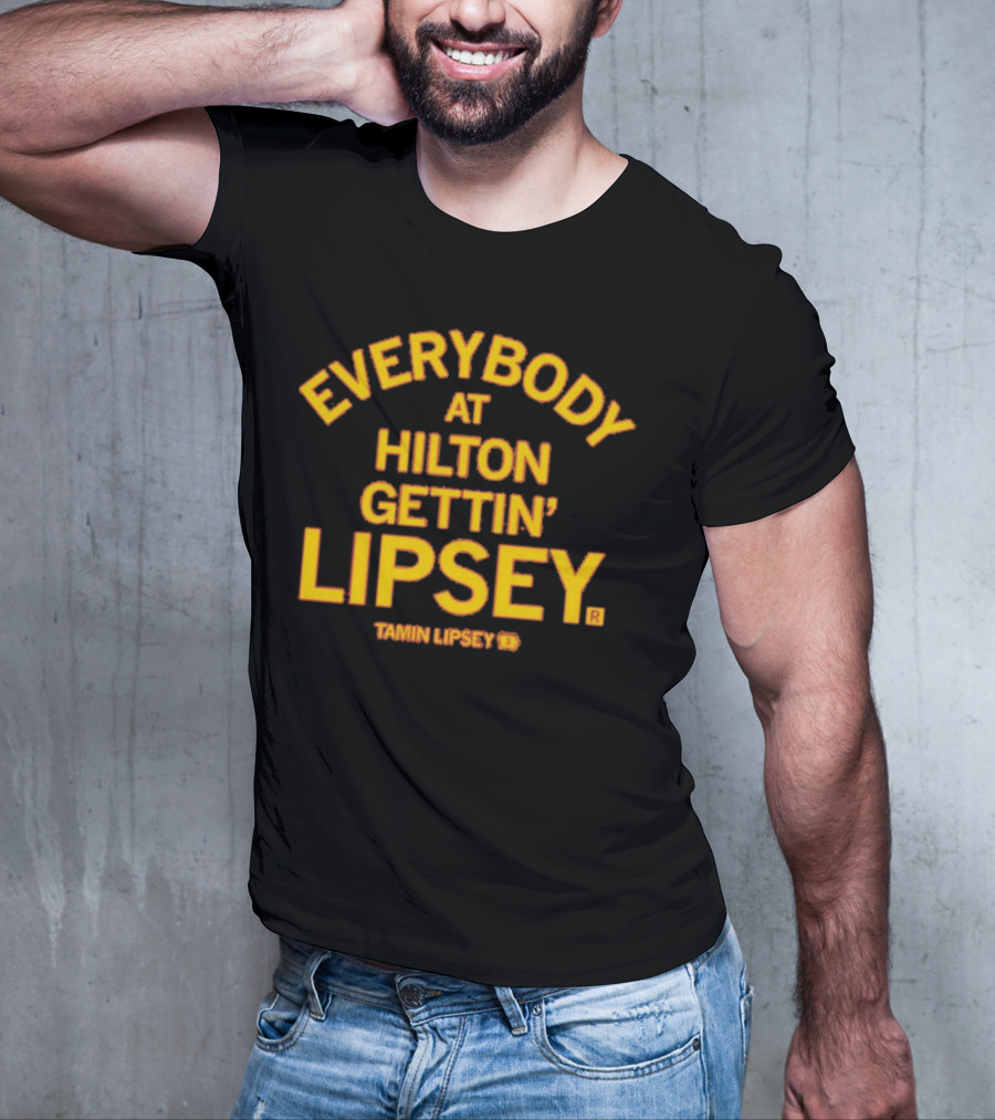 Everybody At Hilton Gettin Lipsey T-Shirt