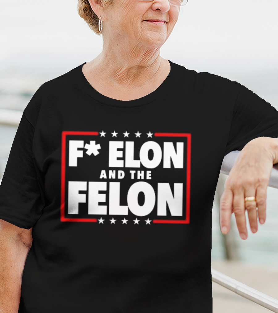 F Elon And The Felon – Anti Musk Anti DOGE T-Shirt
