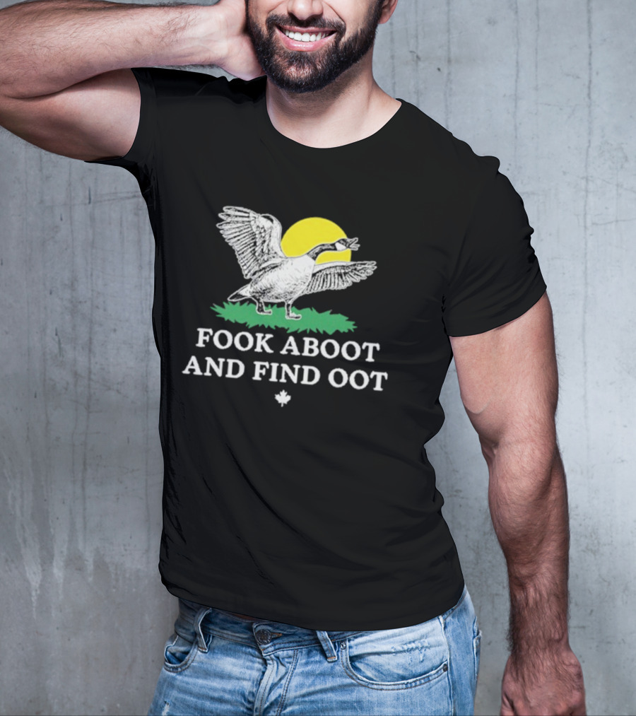 Fook Aboot And Find Oot T-Shirt