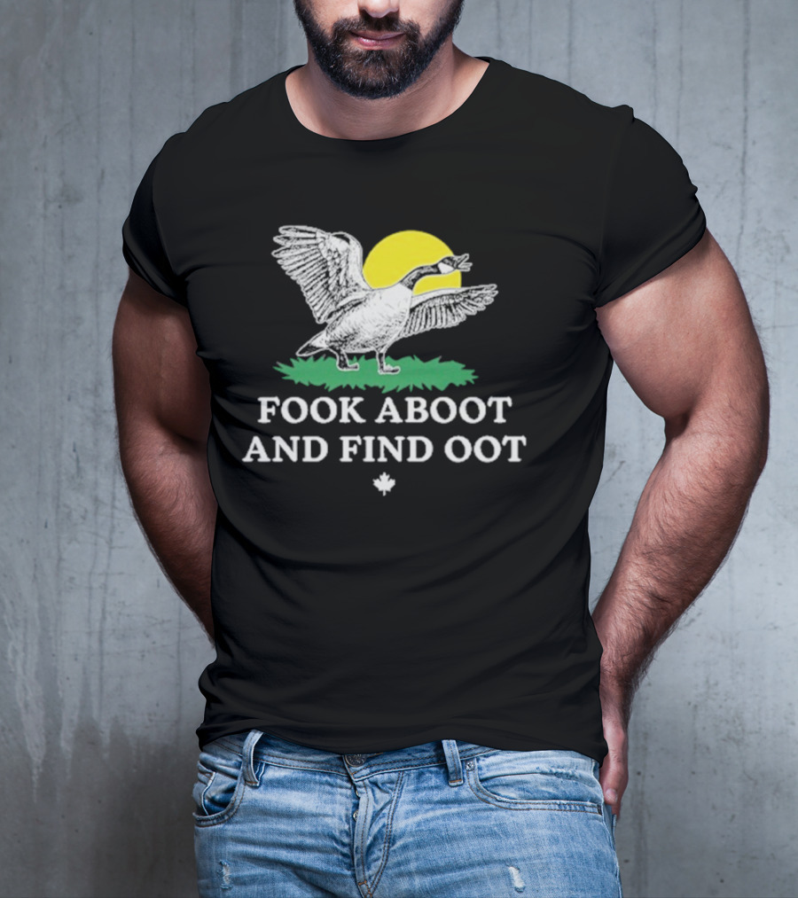 Fook Aboot And Find Oot T-Shirt