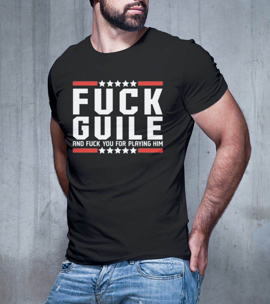 Fuck Guile And Fuck You For Playing Him T-Shirt