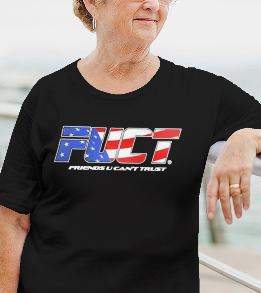 Fuct Friends U Can’t Trust As Fuct As It Gets T-Shirt