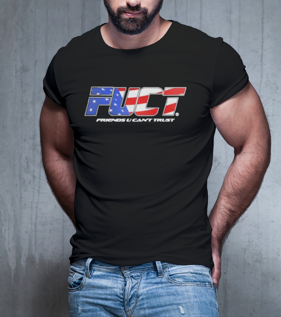 Fuct Friends U Can’t Trust As Fuct As It Gets T-Shirt