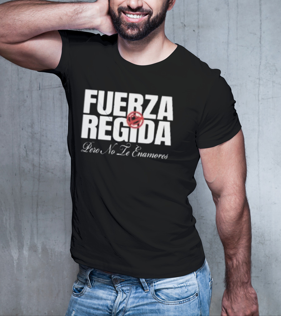 Fuerza Regida Pero No Le Enamores T-Shirt