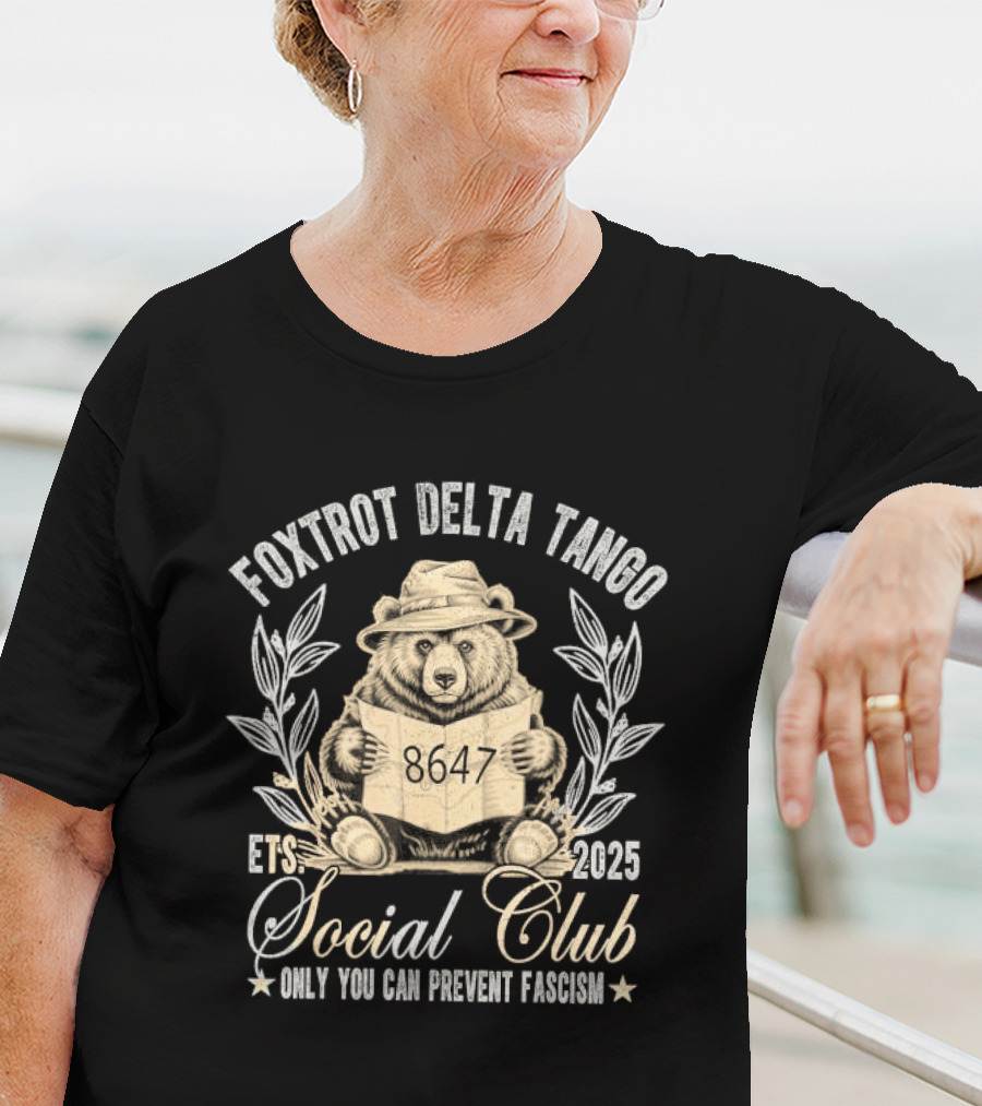 Foxtrot Delta Tango Social Club Only You Can Prevent Fascism 2025 T-Shirt
