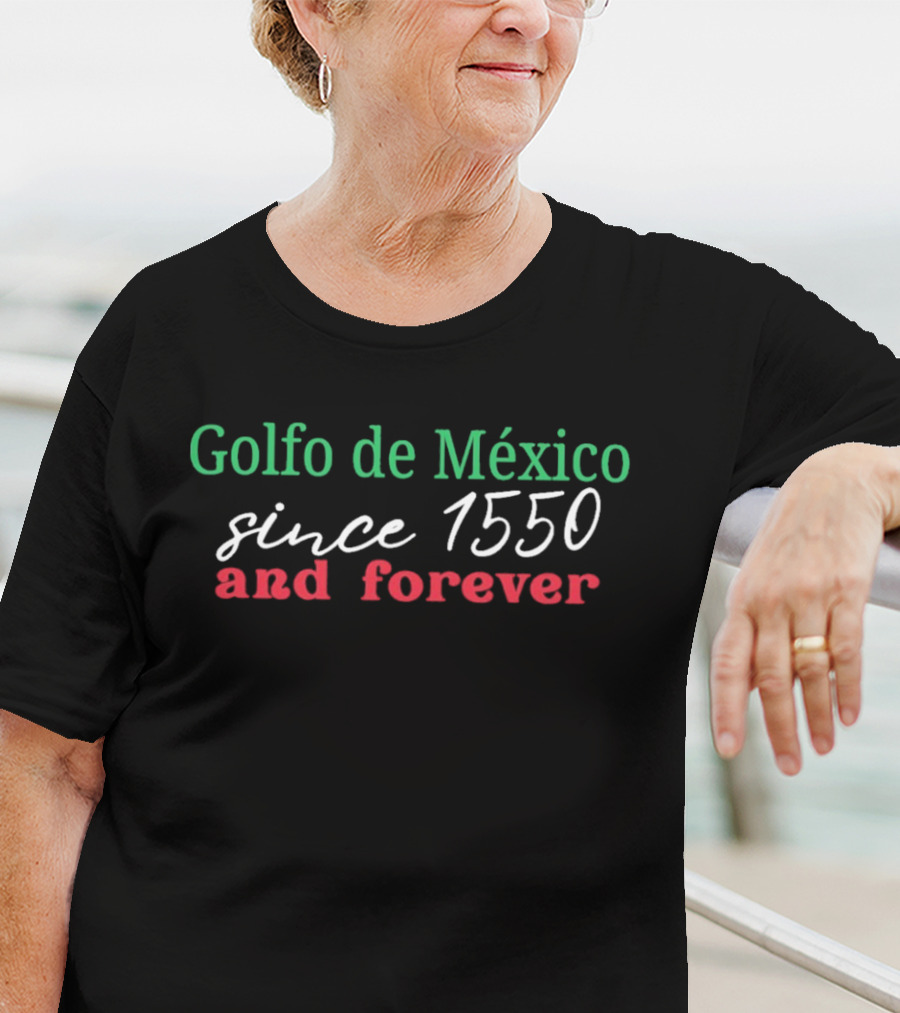 Golfo De Mexico Since 1550 And Forever Gulf Of Mexico T-Shirt