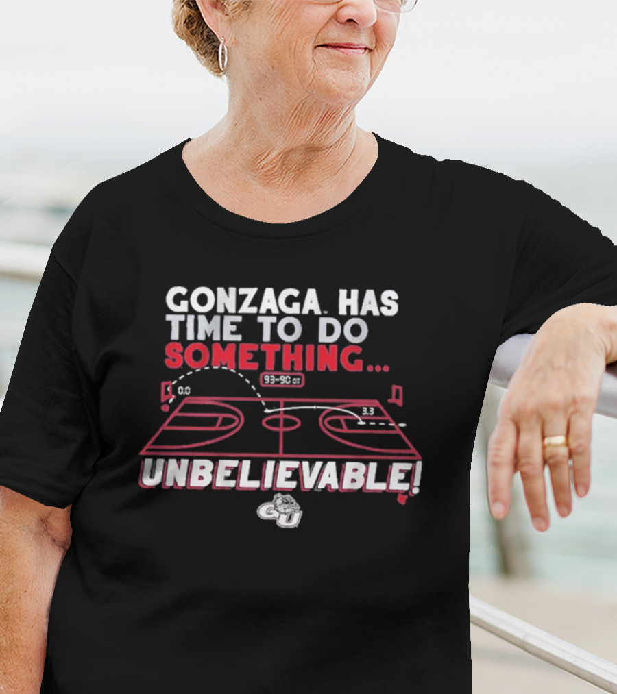 Gonzaga Bulldogs Has Time To Do Something Unbelievable T-Shirt