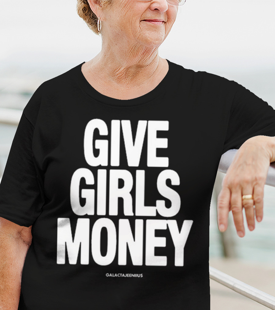 Give Girls Money Galactajeeniius T-Shirt