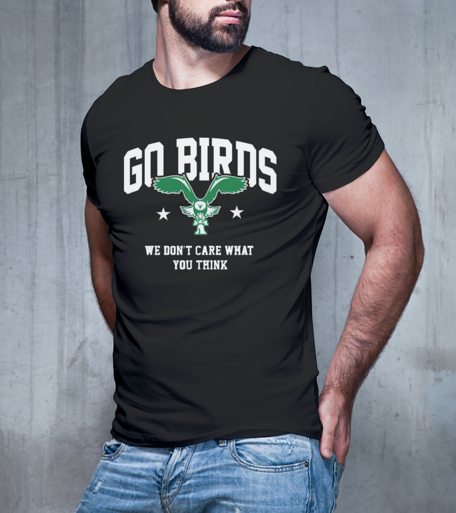 Go Birds We Don’t Care What You Think Philadelphia Eagles Win Washington Commanders T-Shirt