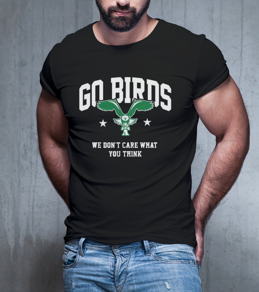 Go Birds We Don’t Care What You Think Philadelphia Eagles Win Washington Commanders T-Shirt