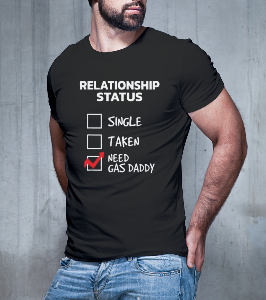 Gas Daddy Funny Relationship Status Need Gas Daddy T-Shirt