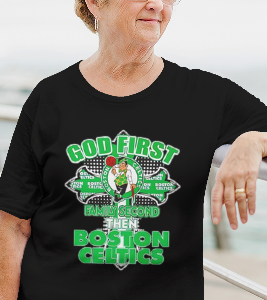God First Family Second Then Boston Celtics T-Shirt