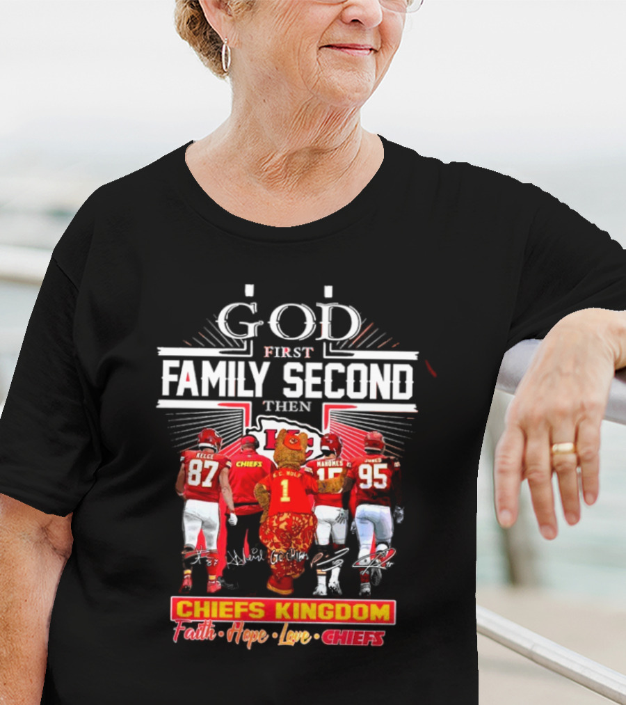 God First Family Second Then Chiefs Kingdom Faith Hope Love Chiefs T-Shirt