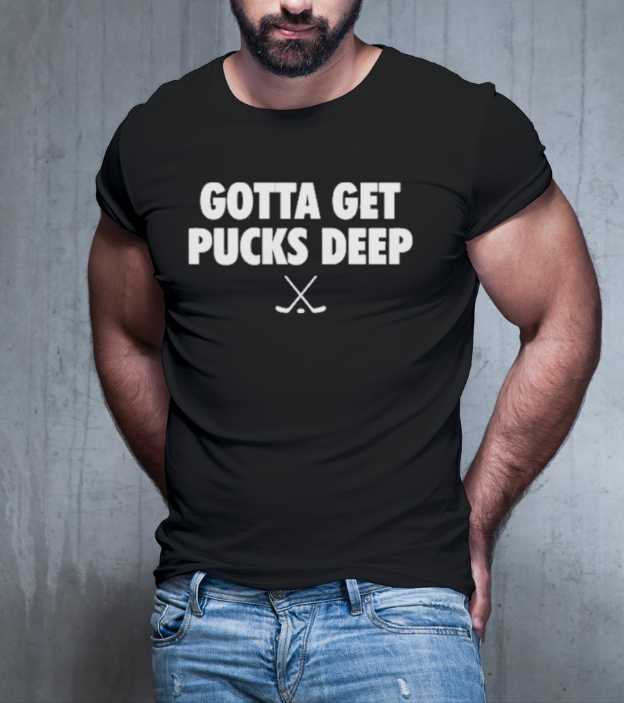 Gotta Get Pucks Deep T-Shirt